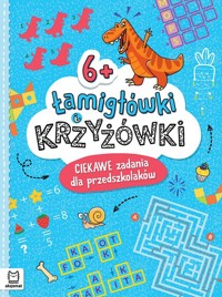 Łamigłówki i krzyżówki. Ciekawe zadania dla przedszkolaków 6+ - Karlik Beata - książka