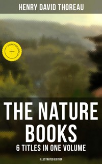 The Nature Books of Henry David Thoreau – 6 Titles in One Volume (Illustrated Edition) - Henry David Thoreau - ebook