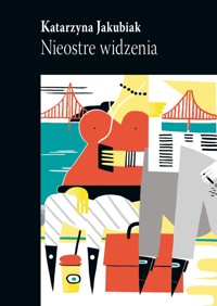Nieostre widzenia - Katarzyna Jakubiak - ebook