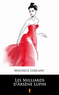 Les Milliards d’Arsène Lupin - Maurice Leblanc - ebook