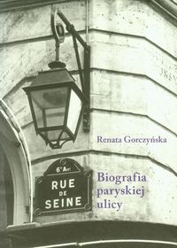 Rue de Seine Biografia paryskiej ulicy - Gorczyńska Renata - książka