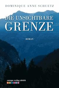Die unsichtbare Grenze - Dominique Anne Schuetz - ebook