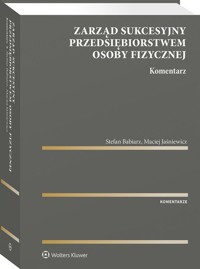 Zarząd sukcesyjny przedsiębiorstwem osoby fizycznej Komentarz - Babiarz Stefan, Jaśniewicz Maciej - książka