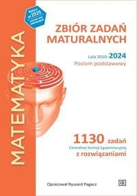Matematyka Zbiór zadań maturalnych Lata 2010-2024  Poziom podstawowy. - Pagacz Ryszard - książka