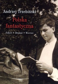 Polska fantastyczna. Szkice. Dramat. Wiersze - Andrzej Trzebiński - książka