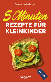 5-Minuten-Rezepte für Kleinkinder ab 1 Jahr - Franka Lederbogen - ebook