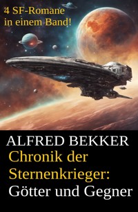 Götter und Gegner (Chronik der Sternenkrieger 21-24, Sammelband, 500 Seiten Science Fiction Abenteuer) - Alfred Bekker - ebook