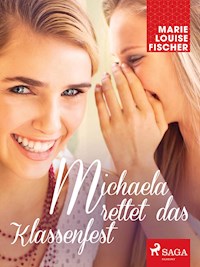 Michaela rettet das Klassenfest - Marie Louise Fischer - ebook