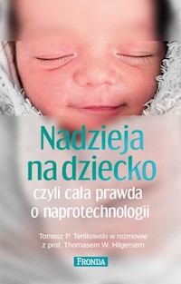 Nadzieja na dziecko czyli cała prawda o naprotechnologii - Terlikowski Tomasz P.,  Hilgers Thomas - książka