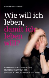 Wie will ich leben, damit ich leben will? - Jennifer Meyer-Ueding - ebook