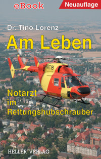 Am Leben - Notarzt im Rettungshubschrauber - Tino Lorenz - ebook