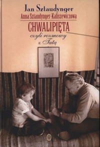 Chwalipięta czyli Rozmowy z Tatą - Jan Izydor Sztaudynger; Anna Sztaudynger-Kaliszewicz - ebook