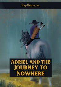 Adriel and the Journey to Nowhere - Kay Peterson - ebook
