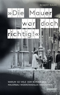 "Die Mauer war doch richtig!" - Robert Rauh - ebook