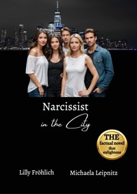 Narcissist in the City - A humorous non-fiction novel about narcissism and toxic relationships, based on true events with practical solutions to free yourself from narcissistic abuse. - Lilly Fröhlich - ebook