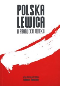 Polska Lewica u progu XXI wieku - Łukasz Tomczak (red.) - książka