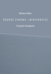 PODRÓŻ ZIMOW A  —  WINTERREISE 24 pieśni Schuberta - Wilhelm Muller - książka