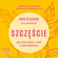 Szczęście. Jak żyć bez presji i dbać o swój dobrostan - Niro Feliciano - ebook + audiobook