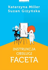 Instrukcja obsługi faceta - Katarzyna Miller, Suzan Giżyńska - ebook + audiobook