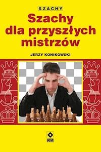 Szachy dla przyszłych mistrzów - Jerzy Konikowski - ebook + książka