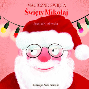 Magiczne święta. Święty Mikołaj - Urszula Kozłowska, Anna Simeone (ilustr.) - książka