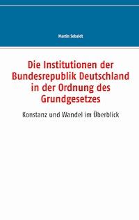 Die Institutionen der Bundesrepublik Deutschland in der Ordnung des Grundgesetzes - Martin Sebaldt - ebook