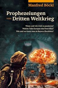 Prophezeiungen zum Dritten Weltkrieg - Manfred Böckl - ebook