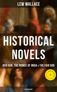 Historical Novels of Lew Wallace: Ben-Hur, The Prince of India & The Fair God (Illustrated) - Lew Wallace - ebook