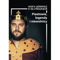 O Słowianach część 1 Piastowie legendy niewolnicy - Igor D. Górewicz - książka