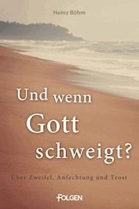 Und wenn Gott schweigt? - Heinz Böhm - ebook