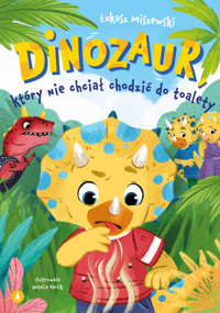 Dinozaur, który nie chciał chodzić do toalety - Łukasz Miszewski - książka