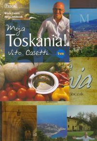 Moja Toskania / Moja Toskania! Vito Casetti - Casetti Witold, Jakóbczak Agata - książka