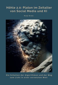 Höhle 2.0: Platon im Zeitalter von Social Media und KI - Kenji Arata - ebook