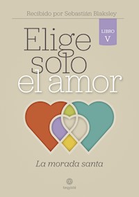 Elige solo el amor: La morada santa - Sebastián Blaksley - ebook