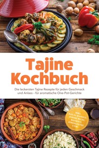 Tajine Kochbuch: Die leckersten Tajine Rezepte für jeden Geschmack und Anlass – für aromatische One-Pot-Gerichte – inkl. Ras el Hanout, Khobz Beldi, Batbout, Eingelegtes uvm. - Aurelia Winter - ebook