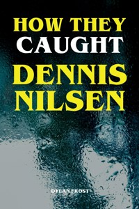 How They Caught Dennis Nilsen - Dylan Frost - ebook