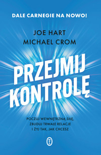 Przejmij kontrolę. Poczuj wewnętrzną siłę, zbuduj trwałe relacje i żyj tak, jak chcesz - Michael Crom, Joe Hart - ebook + audiobook + książka