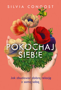 Pokochaj siebie. Jak zbudować dobrą relację z samą sobą - Congost Silvia - ebook