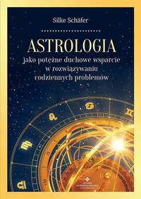 Astrologia jako potężne duchowe wsparcie w rozwiązywaniu codziennych problemów - Silke Schäfer - książka