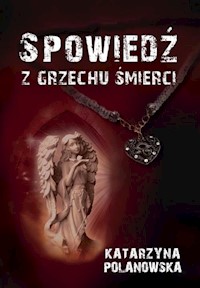 Spowiedź z grzechu śmierci - Polanowska Katarzyna - książka