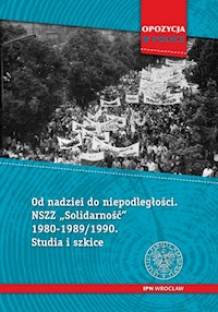 Od nadziei do niepodległości NSZZ „Solidarność” 1980-1989/90 Studia i szkice -  - książka