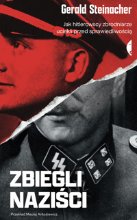 Zbiegli naziści. Jak hitlerowscy zbrodniarze uciekli przed sprawiedliwością - Gerald Steinacher - książka