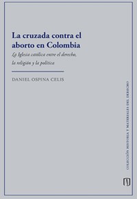La cruzada contra el aborto en Colombia - Daniel Ospina Celis - ebook