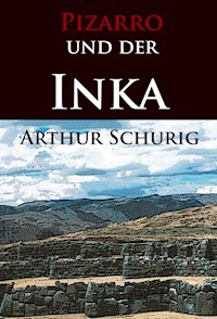Pizarro und der Inka - Arthur Schurig - ebook