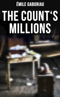 THE COUNT'S MILLIONS - Gaboriau Emile - ebook