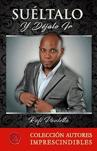 Suéltalo y déjalo ir - Rafael Mariano Pauletta - ebook