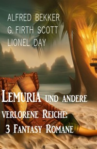 Lemuria und andere verlorene Reiche: 3 Fantasy Romane - Alfred Bekker - ebook