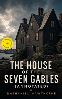 The House of the Seven Gables (Annotated) - Nathaniel Hawthorne - ebook