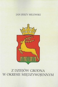Z dziejów Grodna w okresie międzywojennym - Milewski Jan Jerzy - książka