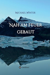 Nah am Feuer gebaut - Michael Winter - ebook